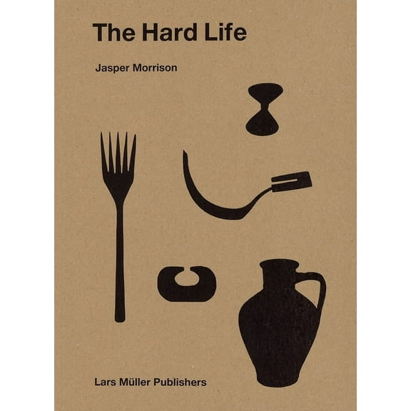 Jasper Morrison: The Hard Life, (Hardcover)