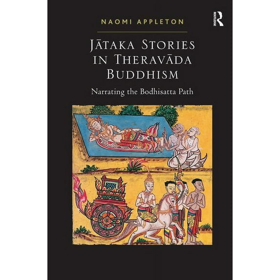 Jataka Stories in Theravada Buddhism: Narrating the Bodhisatta Path, (Hardcover)