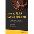 thumbnail image 1 of Java 17 Quick Syntax Reference: A Pocket Guide to the Java Se Language, Apis, and Library, (Paperback), 1 of 1