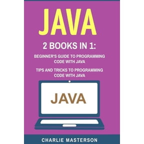 Java, Javascript, Python, Code, Programm Java: 2 Books in 1: Beginner's Guide + Tips and Tricks to Programming Code with Java, Book 1, (Paperback)