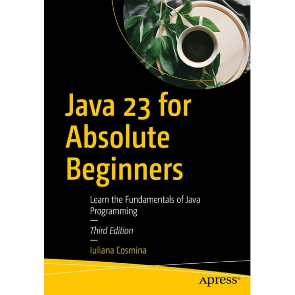 Java 23 for Absolute Beginners: Learn the Fundamentals of Java Programming, (Paperback)