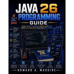 Java 26 Programming Guide: Design, Build, Test, Secure, Optimize, and Deploy Modern Java Applications Using Industry Bes, (Paperback)