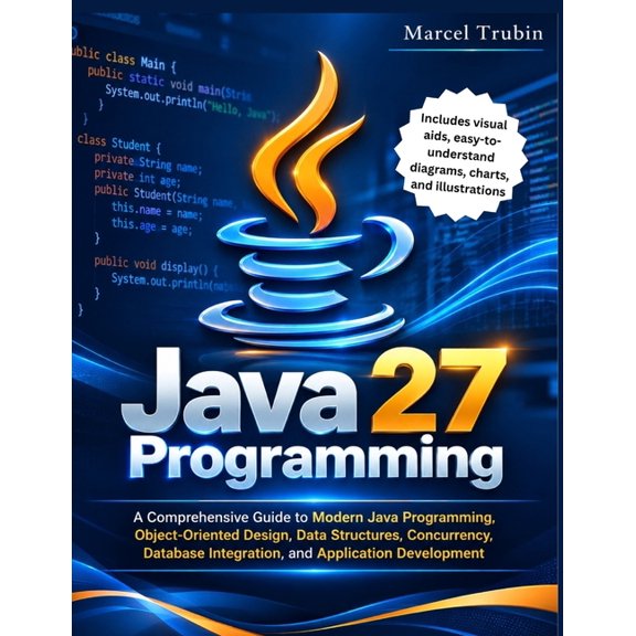 Java 27 Programming: A Comprehensive Guide to Modern Java Programming, Object-Oriented Design, Data Structures, Concurre, (Paperback)