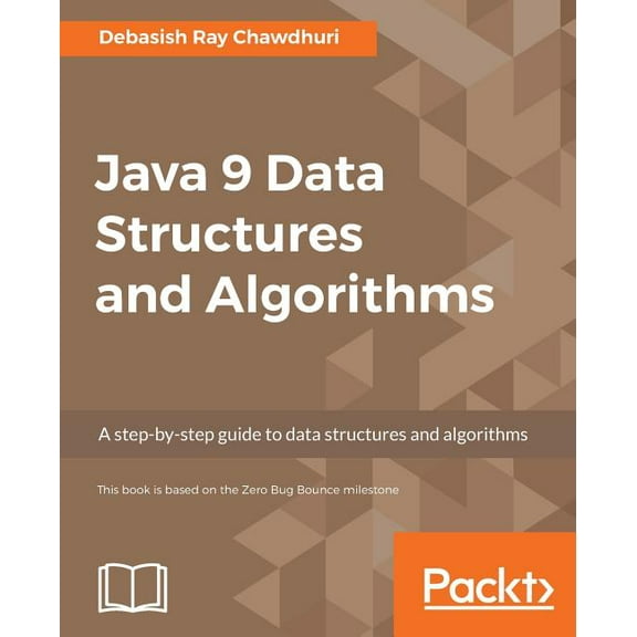 Java 9 Data Structures and Algorithms: A step-by-step guide to data structures and algorithms, (Paperback)