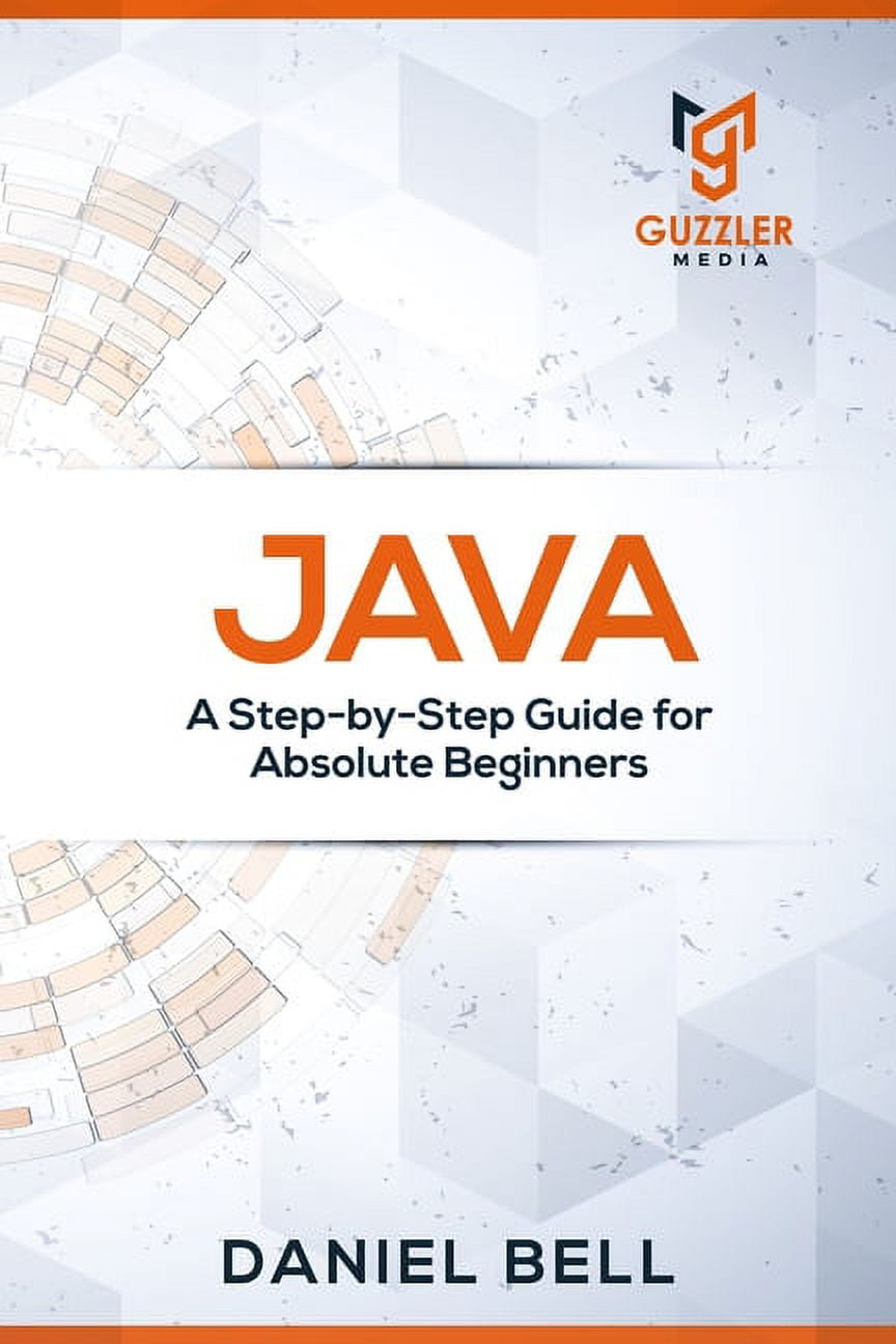 Java : A Step-by-Step Guide for Absolute Beginners (Paperback ...