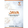 Java : A Step-by-Step Guide for Absolute Beginners (Paperback ...