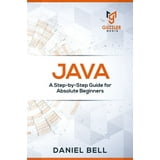 Java : A Step-by-Step Guide for Absolute Beginners (Paperback ...