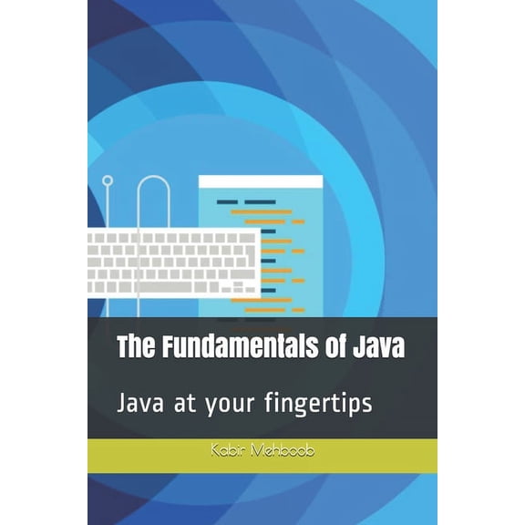 Java Basics The Fundamentals of Java: Java at your fingertips, Book 1, (Paperback)