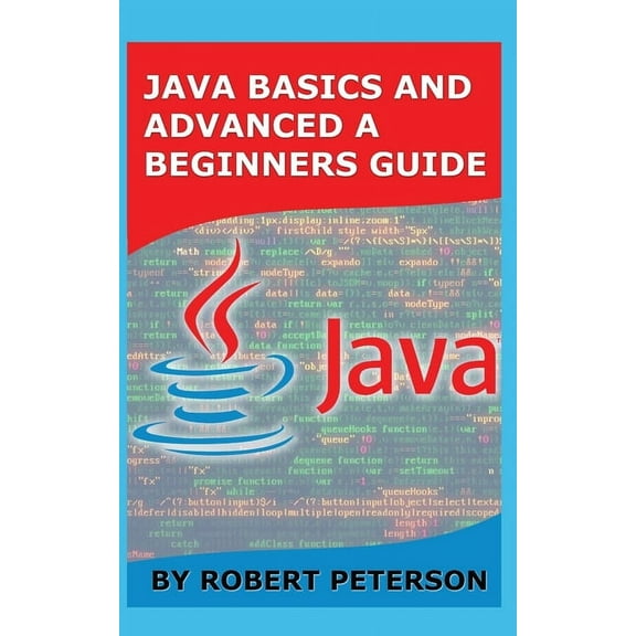 Java Basics and Advanced a Beginners Guide (Paperback)