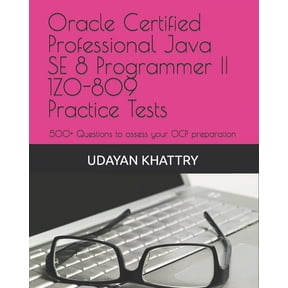 Java Certification Oracle Certified Professional Java SE 8 Programmer II 1Z0-809 Practice Tests: 500+ Questions to assess your OCP preparat, Book 2, (Paperback)