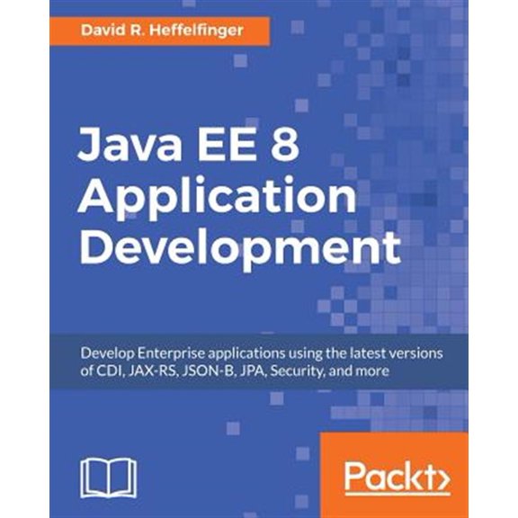 Pre-Owned Java EE 8 Application Development: Develop Enterprise applications using the latest versions of CDI, JAX-RS, JSON-B, JPA, Security, and more (Paperback)