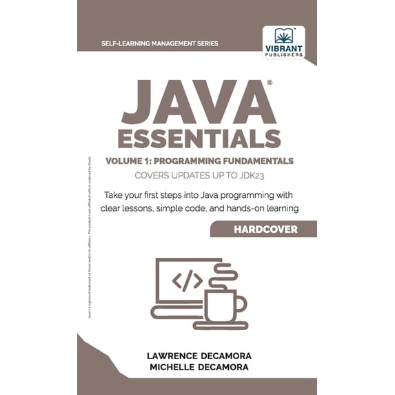 Java Essentials Volume 1: Learn Java, Variables, Control Flow, and Methods with Hands-On Coding Exercises and Examples f, (Hardcover)