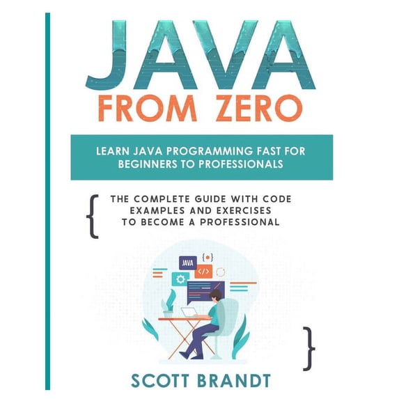 Java From Zero: Learn Java Programming Fast for Beginners to Professionals: The Complete Guide With Code Examples and Ex, (Paperback)