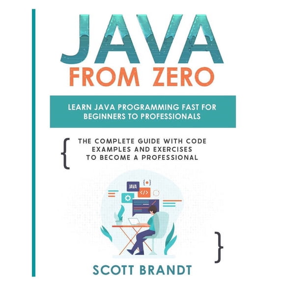 Java From Zero: Learn Java Programming Fast for Beginners to Professionals: The Complete Guide With Code Examples and Ex, (Paperback)