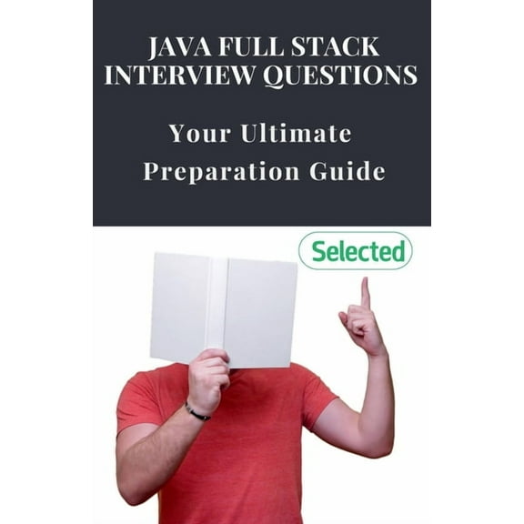 Java Full Stack Interview Questions: Your Ultimate Preparation Guide, (Paperback)