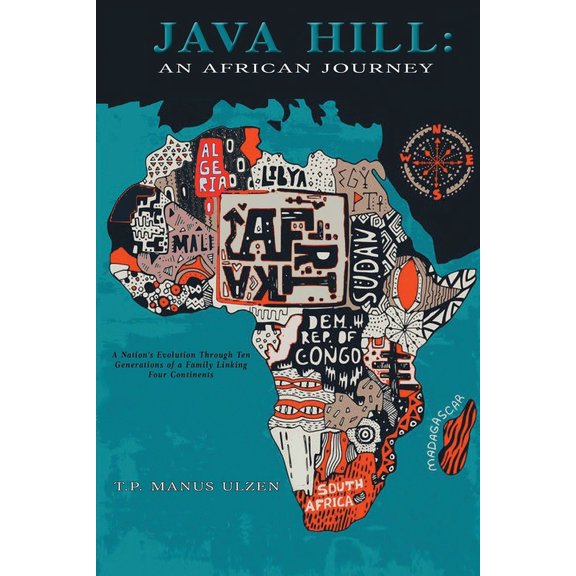 Java Hill: An African Journey: A Nation's Evolution Through Ten Generations of a Family Linking Four Continents: An Afri, (Paperback)