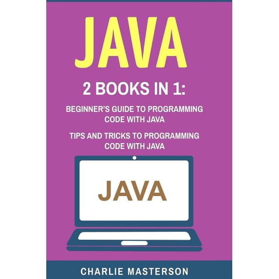 Java, Javascript, Python, Code, Programm Java: 2 Books in 1: Beginner's Guide + Tips and Tricks to Programming Code with Java, Book 1, (Paperback)