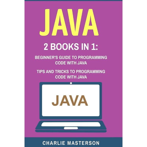Java, Javascript, Python, Code, Programm Java: 2 Books in 1: Beginner's Guide + Tips and Tricks to Programming Code with Java, Book 1, (Paperback)