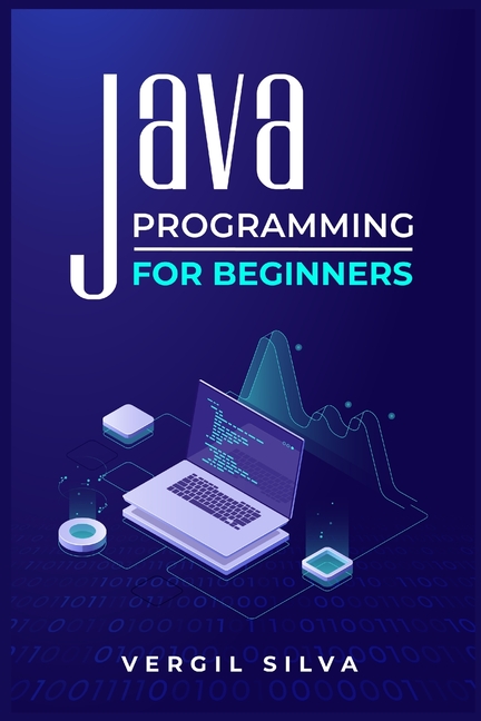 Java Programming for Beginners : Improve your Software Engineering ...