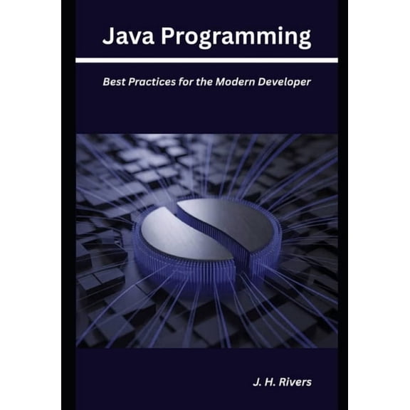 Java Programming: Best Practices for the Modern Developer, (Paperback)