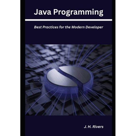 Java Programming: Best Practices for the Modern Developer, (Paperback)