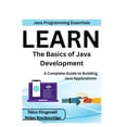 thumbnail image 1 of Java Programming Essentials: Learn the Basics of Java Development: A Complete Guide to Building Java Applications, (Paperback), 1 of 1