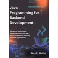 thumbnail image 1 of Java Programming for Backend Development: Advanced Techniques, Design Patterns, and Real-World Projects for Building Sca, (Paperback), 1 of 1