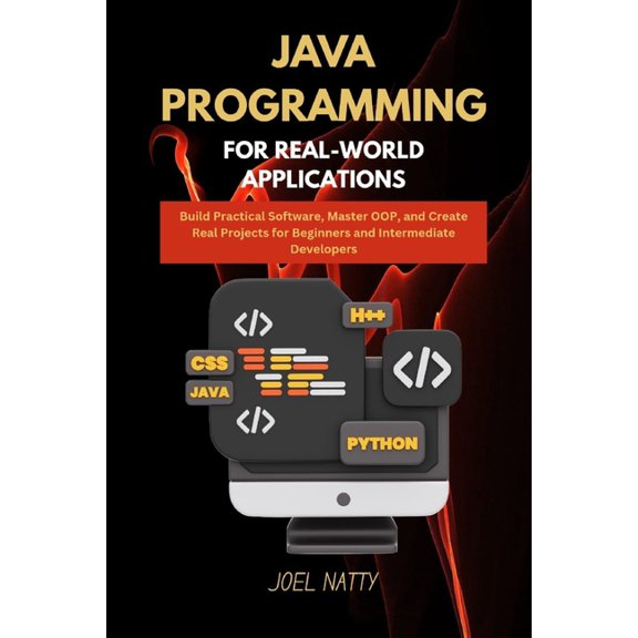 Java Programming for Real-World Applications: Build Practical Software, Master OOP, and Create Real Projects for Beginne, (Paperback)