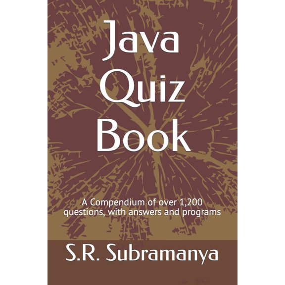 Java Quiz Book: A Compendium of over 1,200 questions, with answers and programs (Paperback) by S R Subramanya