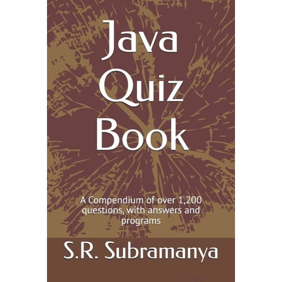 Java Quiz Book: A Compendium of over 1,200 questions, with answers and programs, (Paperback)