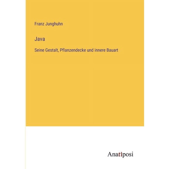 Java: Seine Gestalt, Pflanzendecke und innere Bauart, (Paperback)
