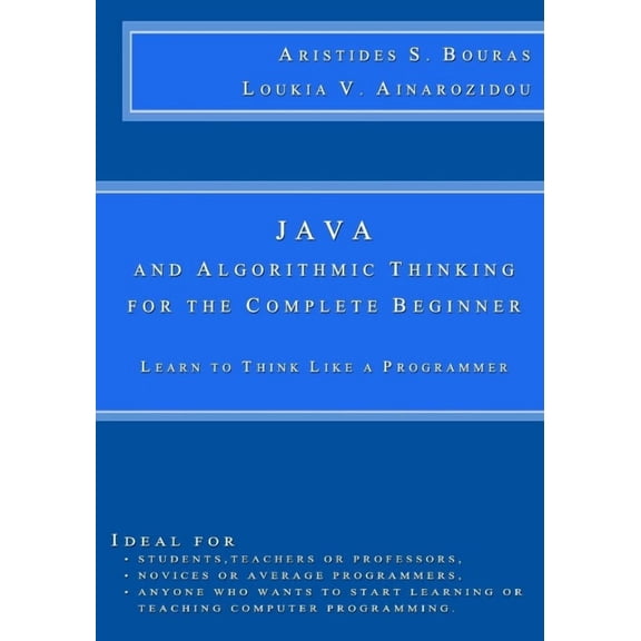 Pre-Owned Java and Algorithmic Thinking for the Complete Beginner: Learn to Think Like a Programmer (Paperback) 1506179398 9781506179391