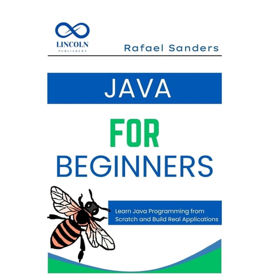 Java for Beginners: Learn Java Programming from Scratch and Build Real Applications, (Paperback)