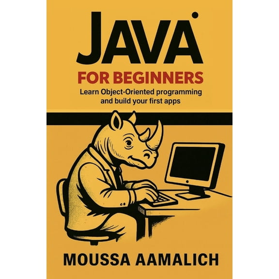 Java for Beginners: Learn Object-Oriented Programming and Build Your First Apps, (Paperback)
