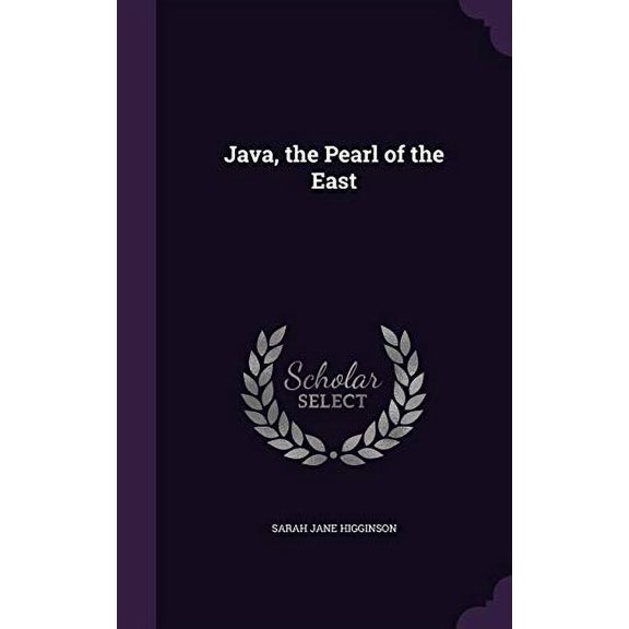Java, the Pearl of the East Hardcover 1356800521 9781356800520 Sarah Jane Higginson