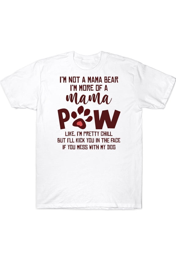 I'm Not A Mama Bear I'm More Of A Mama Paw Funny Dog Mom T-shirt