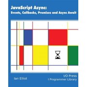JavaScript Async: Events, Callbacks, Promises and Async Await (Paperback) by Ian Elliot