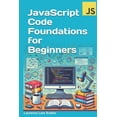 thumbnail image 1 of JavaScript Code Foundations for Beginners: Unlock Your Potential with Practical Coding Challenges, (Paperback), 1 of 1