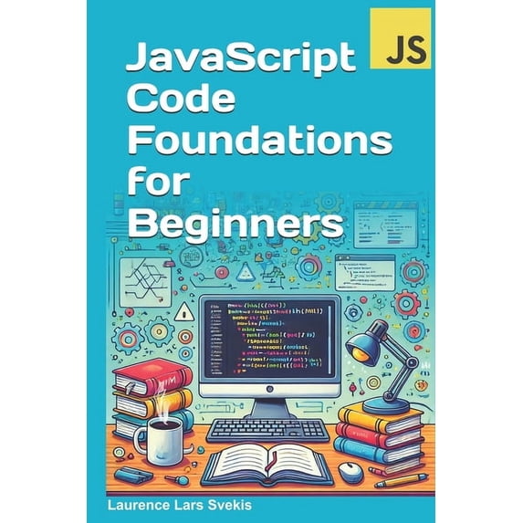 JavaScript Code Foundations for Beginners: Unlock Your Potential with Practical Coding Challenges, (Paperback)