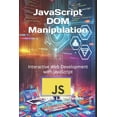thumbnail image 1 of Advanced Core JavaScript Mastery JavaScript DOM Manipulation: Interactive Web Development with JavaScript, (Paperback), 1 of 1