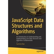 JavaScript Data Structures and Algorithms An Introduction to Understanding and Implementing Core Data Structure and Alg, Paperback