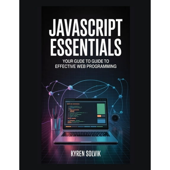 JavaScript Essentials: Your Guide to Effective Web Programming, (Paperback)