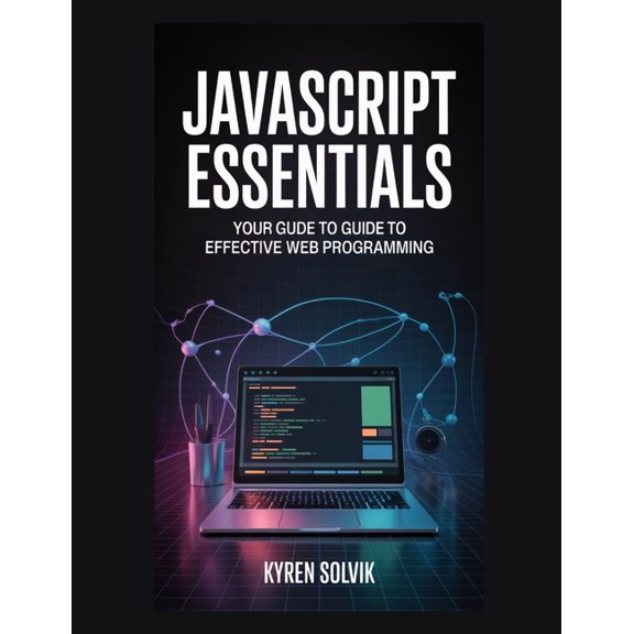JavaScript Essentials: Your Guide to Effective Web Programming, (Paperback)