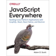 JavaScript Everywhere Building Cross-Platform Applications with Graphql, React, React Native, and Electron Paperback