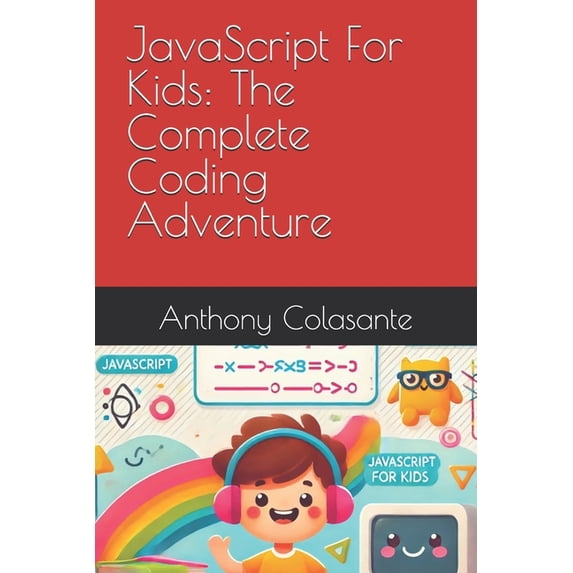 JavaScript For Kids: The Complete Coding Adventure, (Paperback)