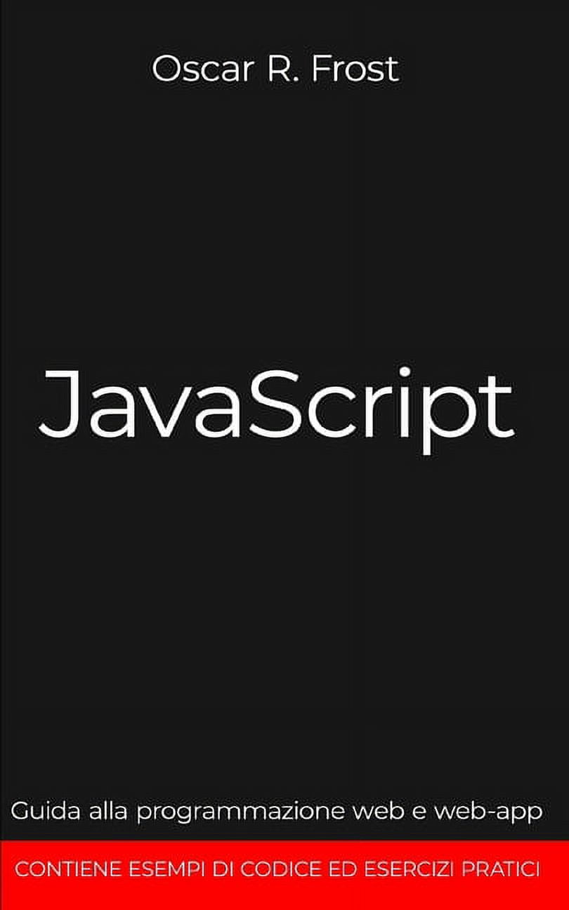 JavaScript: Guida alla programmazione web e web-app. Contiene esempi di ...