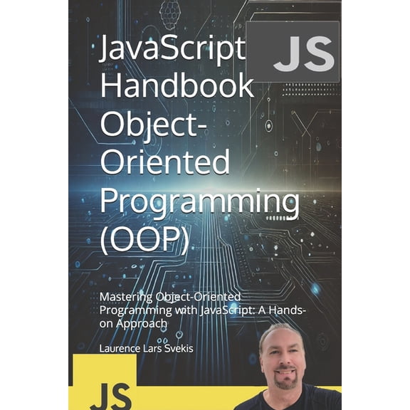 Advanced Core JavaScript Mastery JavaScript Handbook Object-Oriented Programming (OOP): Mastering Object-Oriented Programming with JavaScript: A Hands-on, (Paperback)