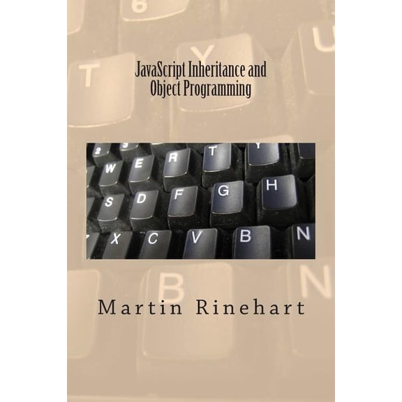 JavaScript Inheritance and Object Programming Paperback 1490463046 9781490463049 Martin Rinehart