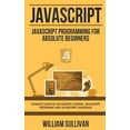 thumbnail image 1 of JavaScript: JavaScript Programming For Absolute Beginner's Ultimate Guide to JavaScript Coding, JavaScript Programs and , (Paperback), 1 of 1