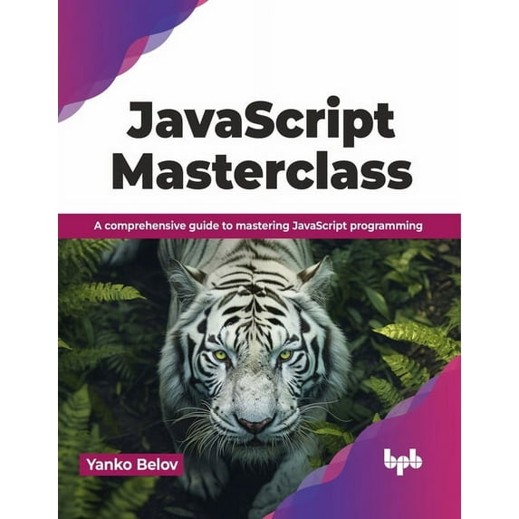 JavaScript Masterclass: A Comprehensive Guide to Mastering JavaScript Programming (Paperback)